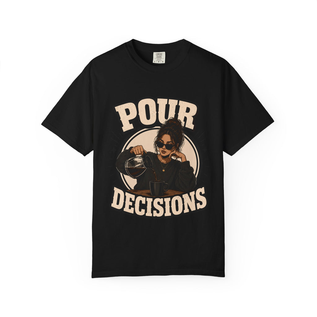 Pour Decisions T-Shirt — Funny Coffee Lover Graphic Tee